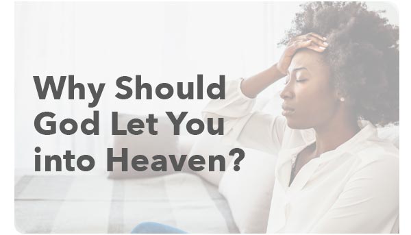 Why Should God Let You In Heaven